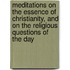 Meditations On The Essence Of Christianity, And On The Religious Questions Of The Day