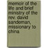 Memoir Of The Life And Brief Ministry Of The Rev. David Sandeman, Missionary To China