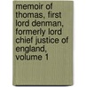 Memoir Of Thomas, First Lord Denman, Formerly Lord Chief Justice Of England, Volume 1 by Sir Joseph Arnould