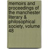 Memoirs And Proceedings Of The Manchester Literary & Philosophical Society, Volume 48 by Unknown