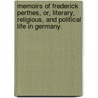 Memoirs Of Frederick Perthes, Or, Literary, Religious, And Political Life In Germany. by Clement Theodore perthes