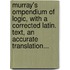 Murray's Ompendium Of Logic, With A Corrected Latin. Text, An Accurate Translation...
