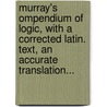 Murray's Ompendium Of Logic, With A Corrected Latin. Text, An Accurate Translation... by John Walker