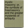 Mystic Masonry; Or, The Symbols Of Freemasonry And The Greater Mysteries Of Antiquity door Jirah Dewey Buck