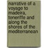 Narrative Of A Voyage To Madeira, Teneriffe And Along The Shores Of The Mediterranean