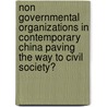 Non Governmental Organizations In Contemporary China Paving The Way To Civil Society? door Usa) Ma Qiusha (Oberlin College