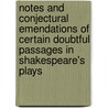 Notes And Conjectural Emendations Of Certain Doubtful Passages In Shakespeare's Plays by Peter Augustin Daniel