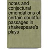 Notes And Conjectural Emendations Of Certain Doubtful Passages In Shakespeare's Plays door Peter Augustin Daniel
