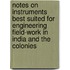 Notes On Instruments Best Suited For Engineering Field-Work In India And The Colonies