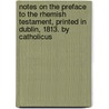 Notes On The Preface To The Rhemish Testament, Printed In Dublin, 1813. By Catholicus by Henry [Cotton
