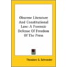 Obscene Literature And Constitutional Law: A Forensic Defense Of Freedom Of The Press by Theodore S. Schroeder