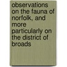 Observations On The Fauna Of Norfolk, And More Particularly On The District Of Broads by Unknown
