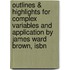 Outlines & Highlights For Complex Variables And Application By James Ward Brown, Isbn