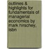 Outlines & Highlights For Fundamentals Of Managerial Economics By Mark Hirschey, Isbn