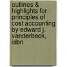 Outlines & Highlights For Principles Of Cost Accounting By Edward J. Vanderbeck, Isbn door Reviews Cram101 Textboo