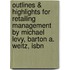 Outlines & Highlights For Retailing Management By Michael Levy, Barton A. Weitz, Isbn