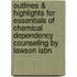 Outlines & Highlights For Essentials Of Chemical Dependency Counseling By Lawson Isbn