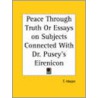 Peace Through Truth Or Essays On Subjects Connected With Dr. Pusey's Eirenicon (1866) door T. Harper