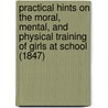 Practical Hints On The Moral, Mental, And Physical Training Of Girls At School (1847) by Anne De Wahl