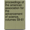 Proceedings Of The American Association For The Advancement Of Science, Volumes 59-61 door American Associ