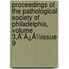 Proceedings Of The Pathological Society Of Philadelphia, Volume 3,Ã¯Â¿Â½Issue 9 by Unknown