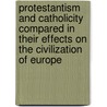Protestantism And Catholicity Compared In Their Effects On The Civilization Of Europe door J. Balmes