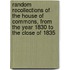 Random Recollections Of The House Of Commons, From The Year 1830 To The Close Of 1835