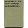 Recollections Of A Rebel Surgeon (And Other Sketches), Or, In The Doctor's Sappy Days door Daniel F.E. (Ferdinand Eugene)