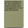 Recommendations For The Inspection, Maintenance And Management Of Car Park Structures door National Steering Committee On The Inspection Of Multi-Storey Car Parks