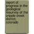 Report Of Progress In The Geological Resurvey Of The Cripple Creek District, Colorado