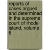 Reports Of Cases Argued And Determined In The Supreme Court Of Rhode Island, Volume 6 by Court Rhode Island. S