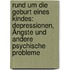 Rund um die Geburt eines Kindes: Depressionen, Ängste und andere psychische Probleme