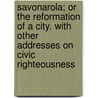 Savonarola; Or The Reformation Of A City. With Other Addresses On Civic Righteousness by E.L. Powell