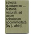 Selecta Quadam Ex ... Historia Naturali, Ad Usum Scholarum Accommodata [By J. Aikin].