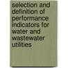 Selection and Definition of Performance Indicators for Water and Wastewater Utilities by Patricia A. Crotty