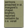 Sermons Preached In St. Margaret's Chapel, Brighton, Reported Verbatim By C.E. Verall door Stephen Hurt Langston