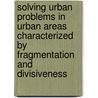 Solving Urban Problems In Urban Areas Characterized By Fragmentation And Divisiveness by Unknown