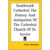 Southwark Cathedral The History And Antiquities Of The Cathedral Church Of St. Savior door Canon Thompson