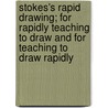 Stokes's Rapid Drawing; For Rapidly Teaching To Draw And For Teaching To Draw Rapidly door William Stokes