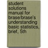 Student Solutions Manual For Brase/Brase's Understanding Basic Statistics, Brief, 5th door Corrinne Pellillo Brase