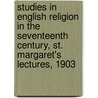 Studies In English Religion In The Seventeenth Century, St. Margaret's Lectures, 1903 door Hensley Henson