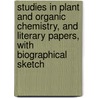 Studies In Plant And Organic Chemistry, And Literary Papers, With Biographical Sketch door Helen Abbott Michael