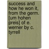 Success And How He Won It, From The Germ. [Um Hohen Preis] Of E. Werner By C. Tyrrell door Elisabeth Buerstenbinder