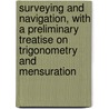Surveying And Navigation, With A Preliminary Treatise On Trigonometry And Mensuration by Aaron Schuyler