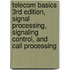 Telecom Basics 3rd Edition, Signal Processing, Signaling Control, And Call Processing