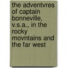 The Adventvres Of Captain Bonneville, V.S.A., In The Rocky Movntains And The Far West door WashingtonIrvin