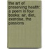 The Art Of Preserving Health: A Poem In Four Books; Air, Diet, Exercise, The Passions