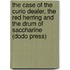 The Case Of The Curio Dealer, The Red Herring And The Drum Of Saccharine (Dodo Press)