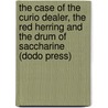 The Case Of The Curio Dealer, The Red Herring And The Drum Of Saccharine (Dodo Press) by William Hope Hodgson