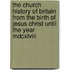 The Church History Of Britain From The Birth Of Jesus Christ Until The Year Mdcxlviii
